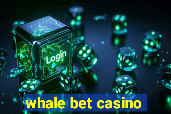 whale bet casino